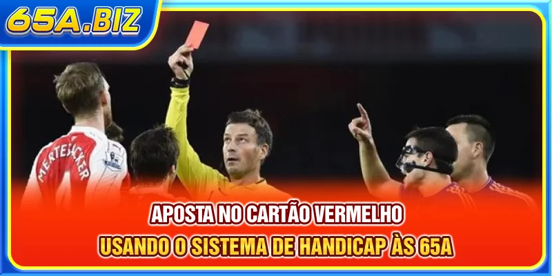 Aposta no cartão vermelho usando o sistema de handicap às 65A