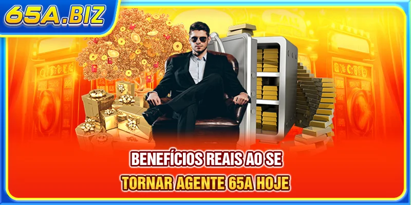 Benefícios reais ao se tornar agente 65A hoje