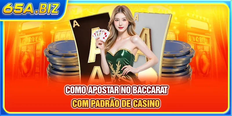 Como apostar no Baccarat com padrão de casino