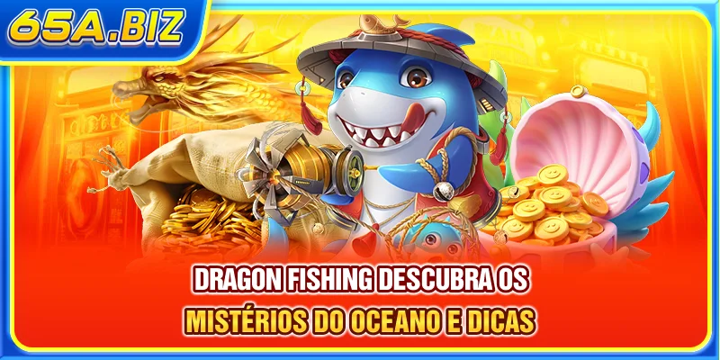 Dragon Fishing - Descubra Os Mistérios Do Oceano E Dicas
