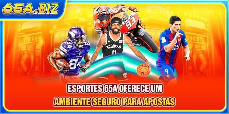 Esportes 65A oferece um ambiente seguro para apostas
