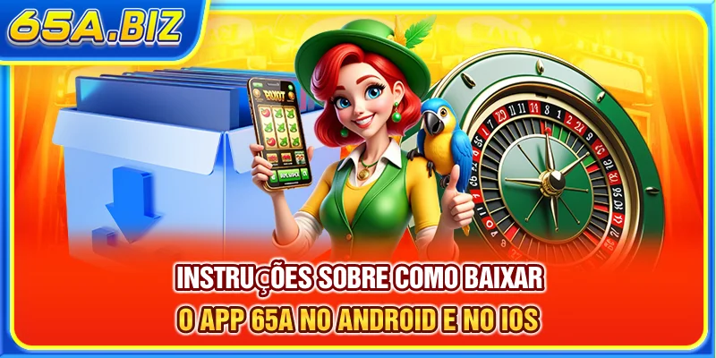 Instruções sobre como Baixar O App 65A no Android e no iOS