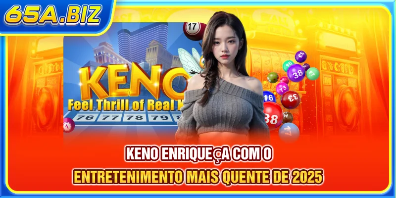 Keno - Enriqueça Com O Entretenimento Mais Quente De 2025