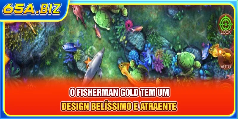 O Fisherman Gold tem um design belíssimo e atraente