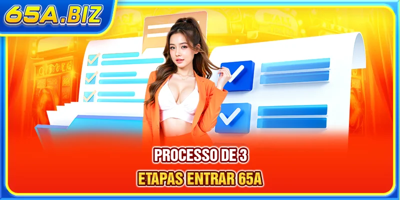 Processo de 3 etapas entrar 65A