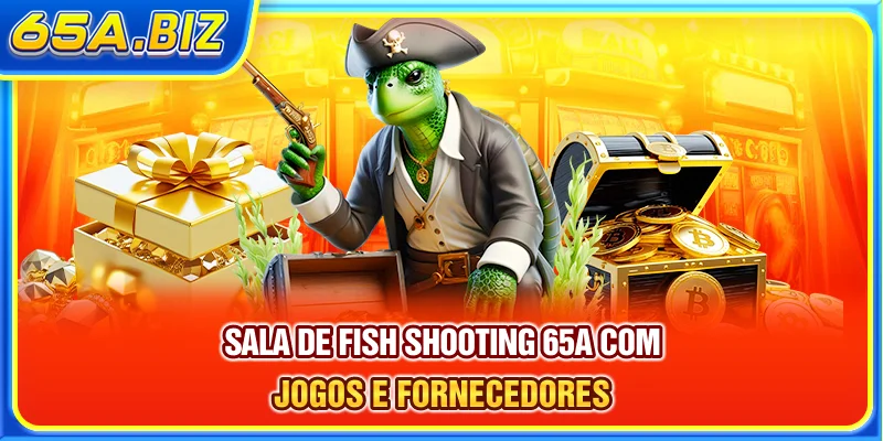 Sala de fish shooting 65A com jogos e fornecedores